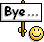 : bye :